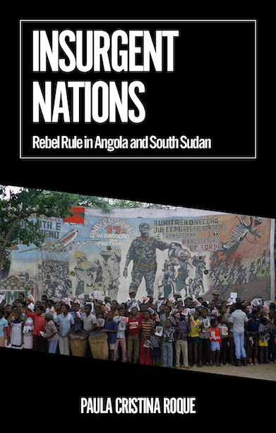 Insurgent Nations
                    Rebel Rule in Angola and South Sudan