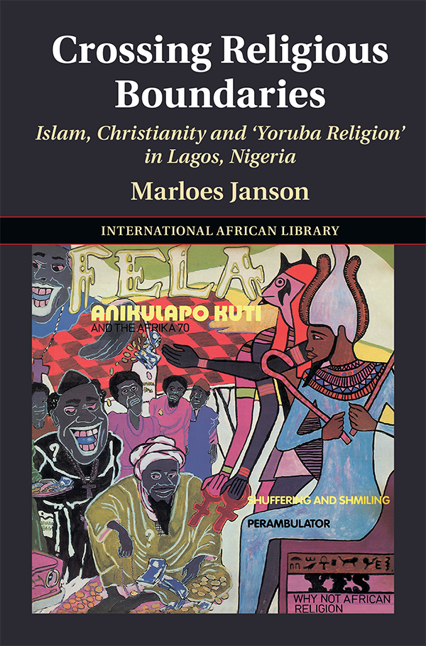 Crossing Religious Boundaries: Islam, Christianity and ‘Yoruba Religion' in Lagos, Nigeria