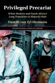 Privileged Precariat: White Workers and South
                    Africa's Long Transition to Majority Rule
